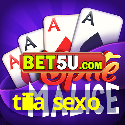 tilia sexo